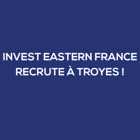 Invest Eastern France recrute à Troyes