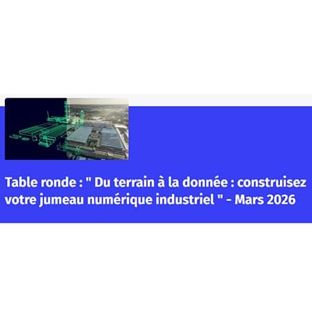 Table ronde :  » Du terrain à la donnée : construisez votre jumeau numérique industriel « 